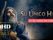 PELÍCULA CRISTIANA «SU ÚNICO HIJO»: CREADA PARA DAR RESPUESTA A LOS QUE RECHAZAN A DIOS