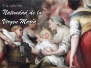 HOY 8 DE SEPTIEMBRE, ES EL CUMPLEAÑOS DE LA VIRGEN MARÍA DE ACUERDO A NUESTRA IGLESIA CATÓLICA