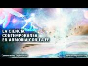 LA CIENCIA CONTEMPORÁNEA EN ARMONÍA CON LA FE | Pepe Galep
