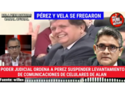 DOMINGO PEREZ Y RAFAEL VELA SE JALAN LOS PELOS: PODER JUDICIAL SUSPENDIÓ REVISAR LOS CELULARES DE ALAN GARCÍA