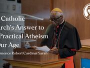 CARDENAL SARAH ADVIERTE QUE EL ENEMIGO HOY ES UN «ATEÍSMO PRÁCTICO» QUE PULULA DENTRO DE LA IGLESIA