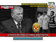 LA PNP RECUPERÓ SUS FACULTADES DE INVESTIGACIÓN