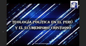 TEOLOGÍA POLÍTICA – RELIGIOSA Y EL CONSERVADURISMO CRISTIANO EN EL PERÚ