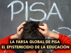NO NOS DEJEMOS ENGAÑAR. LA FARSA GLOBAL DE PISA | EL EPISTEMICIDIO DE LA EDUCACIÓN