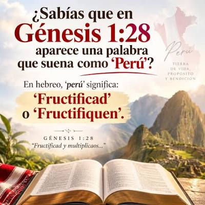PERÚ LA TIERRA BENDECIDA SIGNIFICA «FRUCTIFIQUEN»: ES LA PRIMERA PALABRA DE DIOS A LA HUMANIDAD